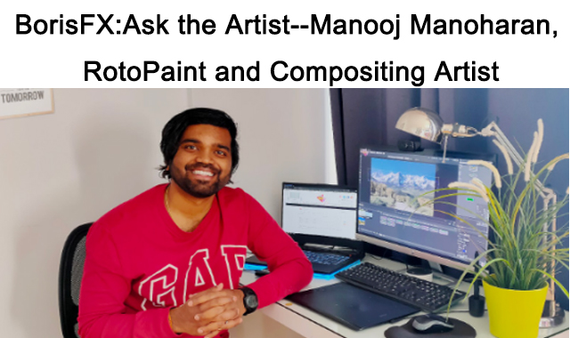 BorisFX:Ask the Artist--Manooj Manoharan, RotoPaint and Compositing Artist